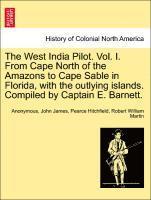 Anonymous, John James Pearce Hitchfield, Robert William Martin - West India Pilot. Vol. I. from Cape North of the Amazons to Cape Sable in Florida, with the Outlying Islands. Compiled by Captain E. Barnett., Häftad