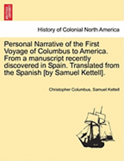 bokomslag Personal Narrative of the First Voyage of Columbus to America. from a Manuscript Recently Discovered in Spain. Translated from the Spanish [By Samuel Kettell].