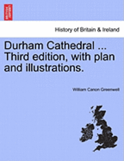 William Canon Greenwell - Durham Cathedral ... Third Edition, with Plan and Illustrations., Häftad