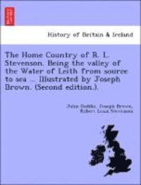 John Geddie, Joseph Brown, Robert Louis Stevenson - Home Country of R. L. Stevenson. Being the Valley of the Water of Leith from Source to Sea ... Illustrated by Joseph Brown. (Second Edition.)., Häftad