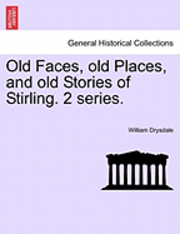 bokomslag Old Faces, Old Places, and Old Stories of Stirling. 2 Series.