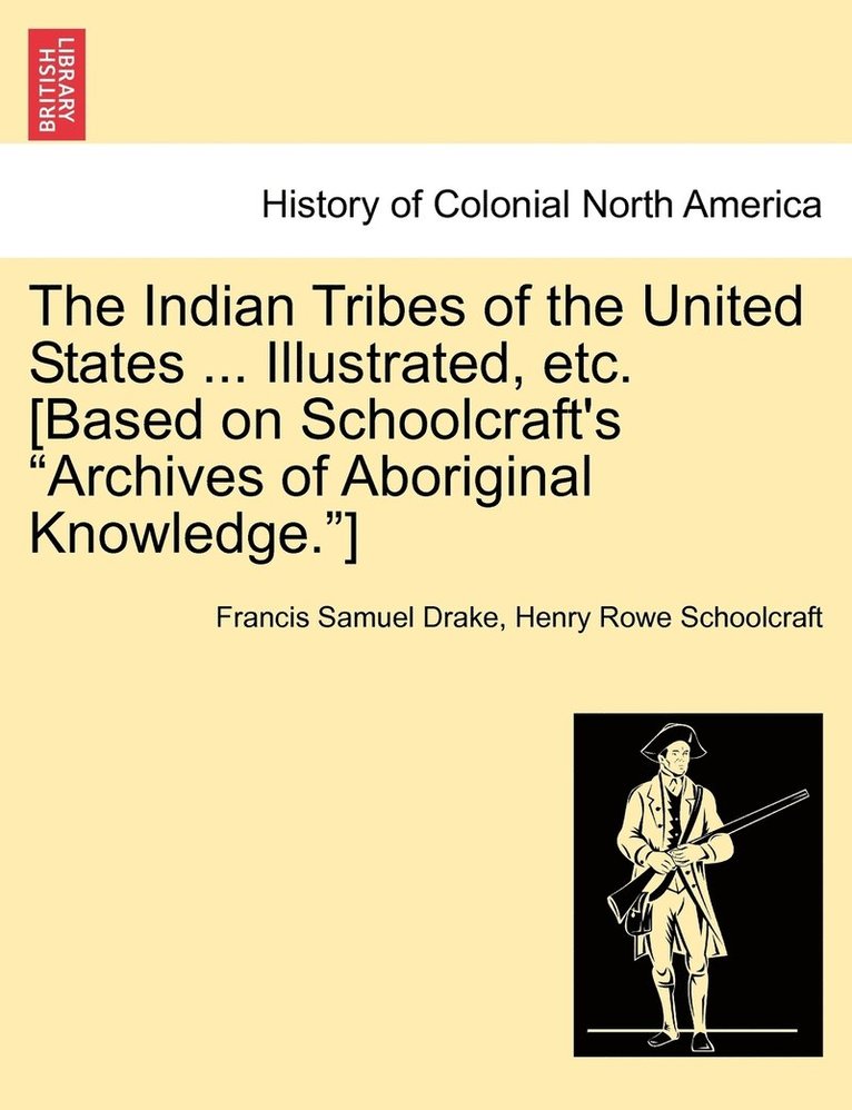 Francis Samuel Drake, Henry Rowe Schoolcraft - Indian Tribes of the United States ... Illustrated, etc. [Based on Schoolcraft's "Archives of Aboriginal Knowledge."], Häftad