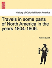 bokomslag Travels in Some Parts of North America in the Years 1804-1806.