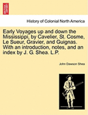 bokomslag Early Voyages Up and Down the Mississippi, by Cavelier, St. Cosme, Le Sueur, Gravier, and Guignas. with an Introduction, Notes, and an Index by J. G.
