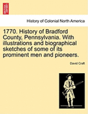 1770. History of Bradford County, Pennsylvania. With illustrations and biographical sketches of some of its prominent men and pioneers. 1