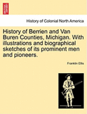bokomslag History of Berrien and Van Buren Counties, Michigan. With illustrations and biographical sketches of its prominent men and pioneers.