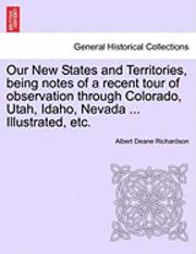 bokomslag Our New States and Territories, Being Notes of a Recent Tour of Observation Through Colorado, Utah, Idaho, Nevada ... Illustrated, Etc.