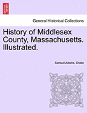 bokomslag History of Middlesex County, Massachusetts. Illustrated. VOL. II.