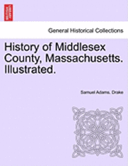 History of Middlesex County, Massachusetts. Illustrated. VOL. II. 1