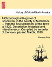 Ebenezer Price - Chronological Register of Boscawen, in the county of Merrimack, ... from the first settlement of the town to 1820. Descriptive, historical and miscellaneous. Compiled by an order of the town, passed March, 1819., Häftad