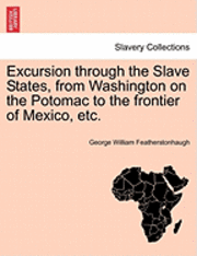 bokomslag Excursion Through the Slave States, from Washington on the Potomac to the Frontier of Mexico, Etc.