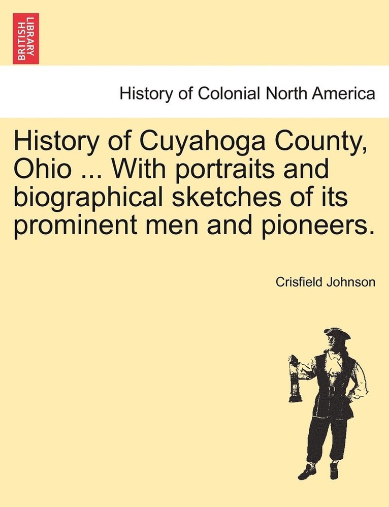 Crisfield Johnson - History of Cuyahoga County, Ohio ... With portraits and biographical sketches of its prominent men and pioneers., Häftad