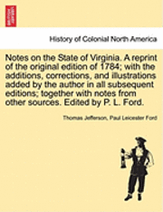 bokomslag Notes on the State of Virginia. a Reprint of the Original Edition of 1784; With the Additions, Corrections, and Illustrations Added by the Author in All Subsequent Editions; Together with Notes from
