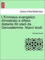 L'Emmaus Evangelico Dimostrato E Difeso Distante 60 Stadi Da Gerusalemme. Nuovi Studi. 1