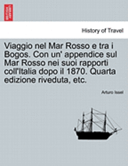 bokomslag Viaggio Nel Mar Rosso E Tra I Bogos. Con Un' Appendice Sul Mar Rosso Nei Suoi Rapporti Coll'Italia Dopo Il 1870. Quarta Edizione Riveduta, Etc.