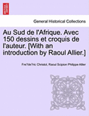 bokomslag Au Sud de L'Afrique. Avec 150 Dessins Et Croquis de L'Auteur. [With an Introduction by Raoul Allier.]