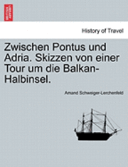 bokomslag Zwischen Pontus Und Adria. Skizzen Von Einer Tour Um Die Balkan-Halbinsel.
