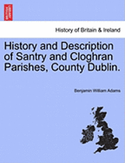 bokomslag History and Description of Santry and Cloghran Parishes, County Dublin.