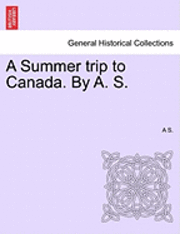 bokomslag A Summer Trip to Canada. by A. S.