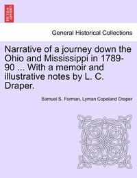 bokomslag Narrative of a Journey Down the Ohio and Mississippi in 1789-90 ... with a Memoir and Illustrative Notes by L. C. Draper.