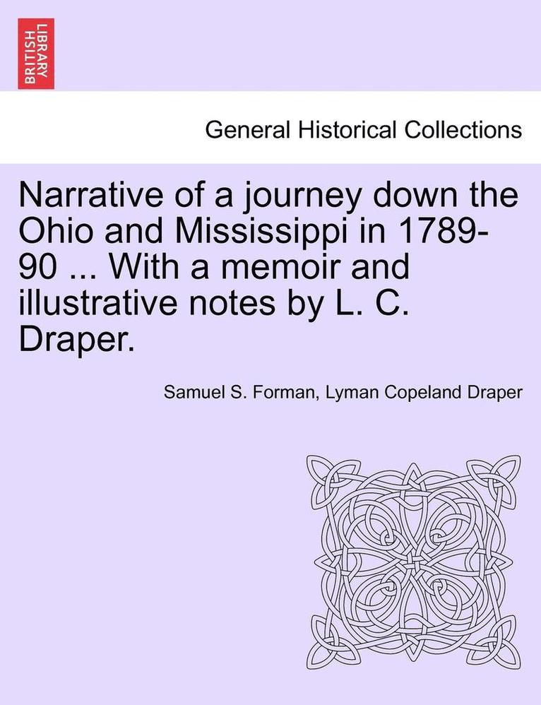 Narrative of a Journey Down the Ohio and Mississippi in 1789-90 ... with a Memoir and Illustrative Notes by L. C. Draper. 1