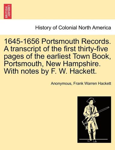 bokomslag 1645-1656 Portsmouth Records. a Transcript of the First Thirty-Five Pages of the Earliest Town Book, Portsmouth, New Hampshire. with Notes by F. W. Ha