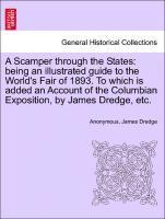 bokomslag A Scamper Through the States: Being an Illustrated Guide to the World's Fair of 1893. to Which Is Added an Account of the Columbian Exposition, by J