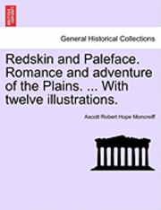 bokomslag Redskin and Paleface. Romance and Adventure of the Plains. ... with Twelve Illustrations.