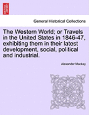 bokomslag The Western World; Or Travels in the United States in 1846-47, Exhibiting Them in Their Latest Development, Social, Political and Industrial.