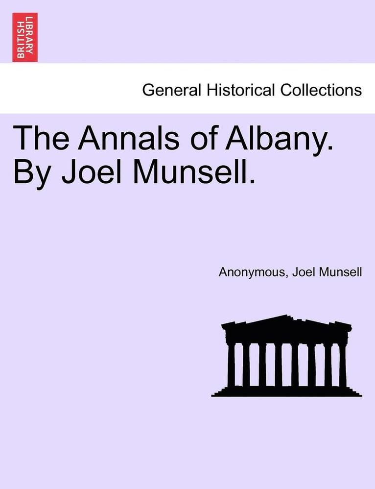 The Annals of Albany. by Joel Munsell. 1