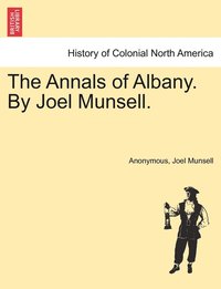 bokomslag The Annals of Albany. By Joel Munsell.