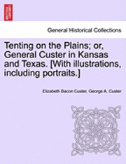bokomslag Tenting on the Plains; or, General Custer in Kansas and Texas. [With illustrations, including portraits.]