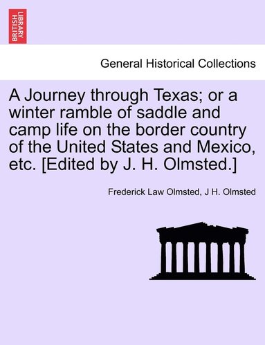 bokomslag A Journey through Texas; or a winter ramble of saddle and camp life on the border country of the United States and Mexico, etc. [Edited by J. H. Olmsted.]