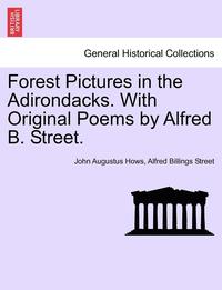 bokomslag Forest Pictures in the Adirondacks. with Original Poems by Alfred B. Street.