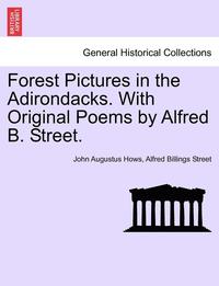 bokomslag Forest Pictures in the Adirondacks. with Original Poems by Alfred B. Street.