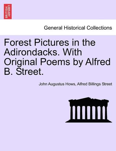 bokomslag Forest Pictures in the Adirondacks. with Original Poems by Alfred B. Street.