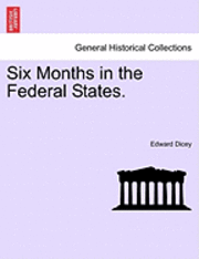 Edward Dicey - Six Months in the Federal States., Häftad