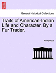 bokomslag Traits of American-Indian Life and Character. by a Fur Trader.