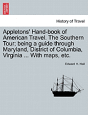 bokomslag Appletons' Hand-Book of American Travel. the Southern Tour; Being a Guide Through Maryland, District of Columbia, Virginia ... with Maps, Etc.