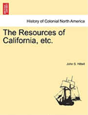 bokomslag The Resources of California, Etc.