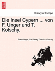 bokomslag Die Insel Cypern ... von F. Unger und T. Kotschy.