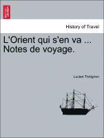 bokomslag L'Orient Qui S'En Va ... Notes de Voyage.