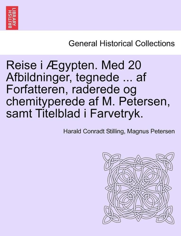 Reise I gypten. Med 20 Afbildninger, Tegnede ... AF Forfatteren, Raderede Og Chemityperede AF M. Petersen, Samt Titelblad I Farvetryk. 1