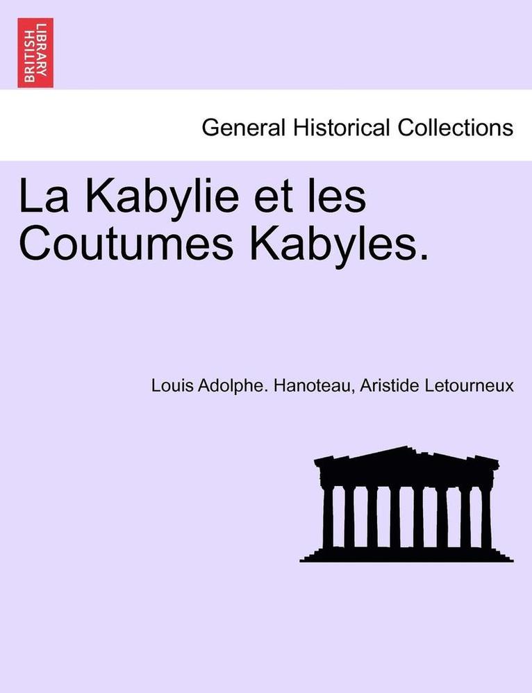 La Kabylie et les Coutumes Kabyles. Tome Troisi me. 1