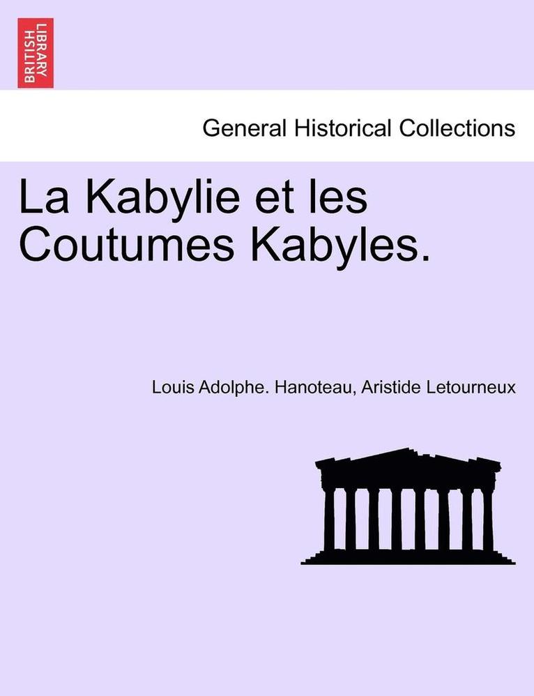 La Kabylie et les Coutumes Kabyles. Tome Troisime. 1