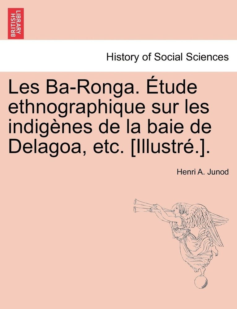 Henri A Junod, Henri A. Junod - Les Ba-Ronga. Étude ethnographique sur les indigènes de la baie de Delagoa, etc. [Illustré.]., Häftad