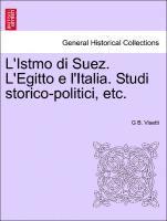 bokomslag L'Istmo Di Suez. L'Egitto E L'Italia. Studi Storico-Politici, Etc.