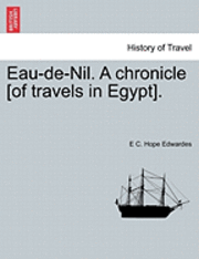 bokomslag Eau-de-Nil. a Chronicle [Of Travels in Egypt].