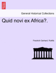 Friedrich Gerhard Rohlfs - Quid Novi Ex Africa?., Häftad