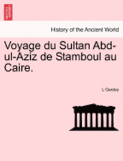 bokomslag Voyage Du Sultan Abd-UL-Aziz de Stamboul Au Caire.